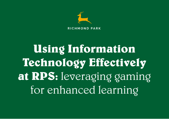 Using Information Technology Effectively at RPS: leveraging gaming for enhanced learning